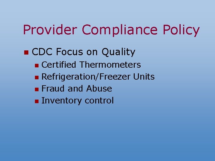 Provider Compliance Policy n CDC Focus on Quality Certified Thermometers n Refrigeration/Freezer Units n