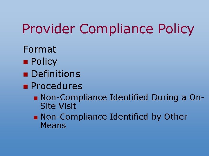 Provider Compliance Policy Format n Policy n Definitions n Procedures Non-Compliance Identified During a