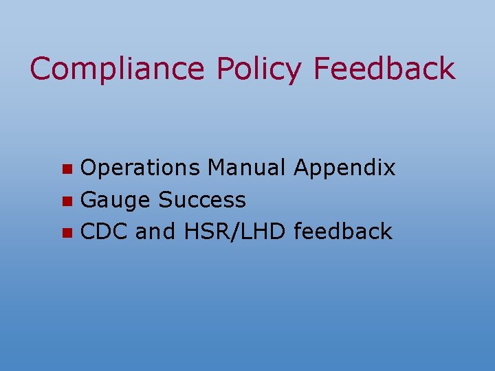 Compliance Policy Feedback Operations Manual Appendix n Gauge Success n CDC and HSR/LHD feedback