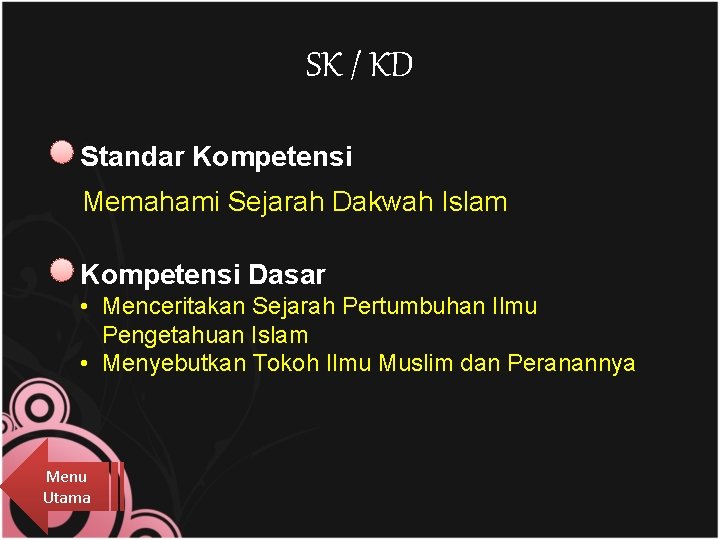 SK / KD Standar Kompetensi Memahami Sejarah Dakwah Islam Kompetensi Dasar • Menceritakan Sejarah