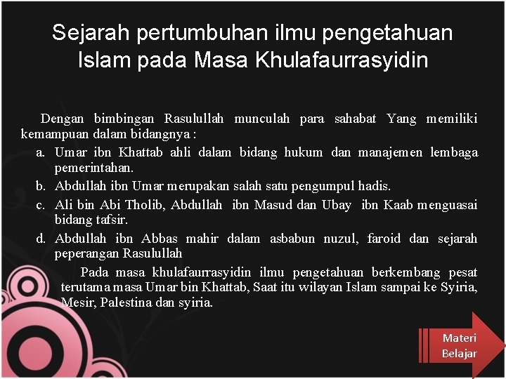 Sejarah pertumbuhan ilmu pengetahuan Islam pada Masa Khulafaurrasyidin Dengan bimbingan Rasulullah munculah para sahabat