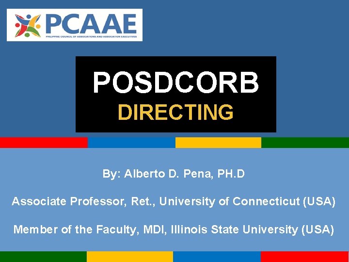POSDCORB DIRECTING By: Alberto D. Pena, PH. D Associate Professor, Ret. , University of