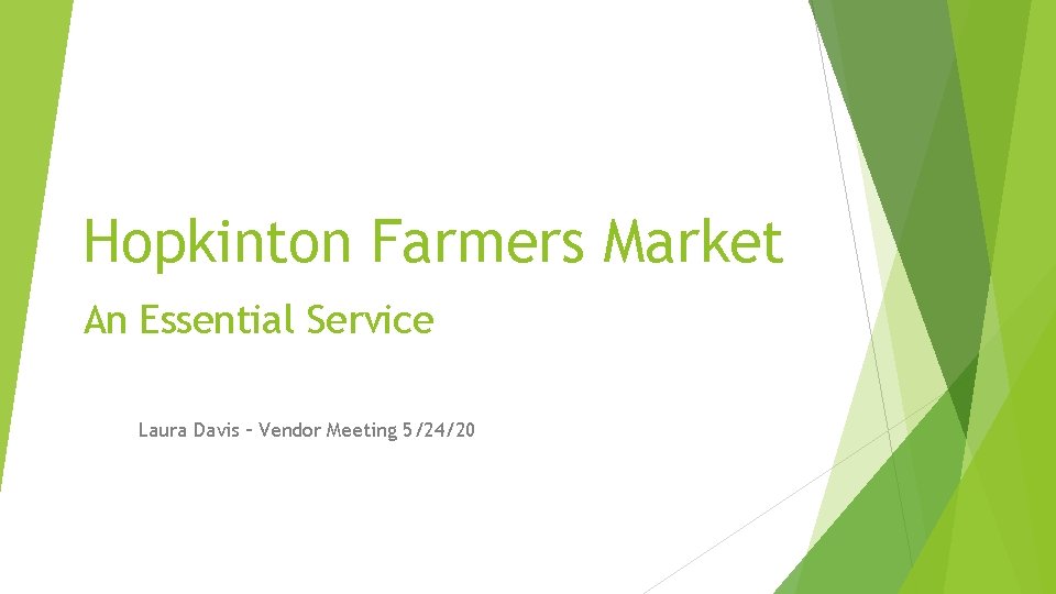 Hopkinton Farmers Market An Essential Service Laura Davis – Vendor Meeting 5/24/20 