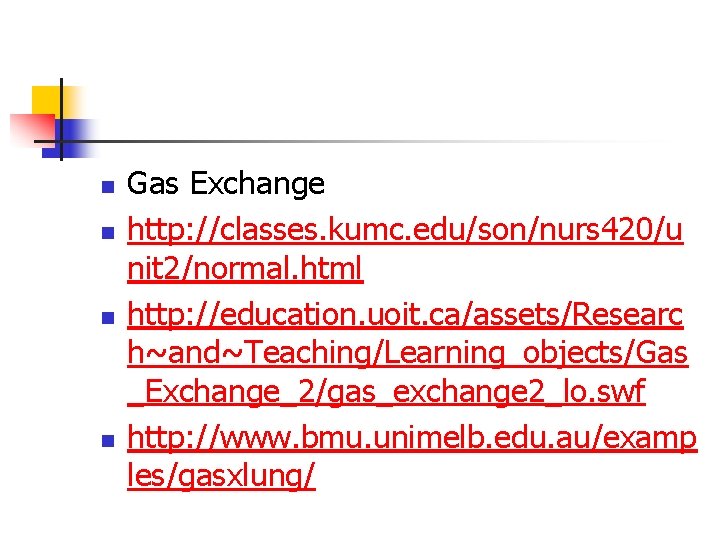 n n Gas Exchange http: //classes. kumc. edu/son/nurs 420/u nit 2/normal. html http: //education.