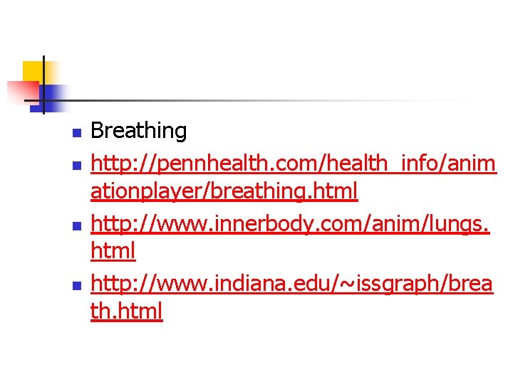 n n Breathing http: //pennhealth. com/health_info/anim ationplayer/breathing. html http: //www. innerbody. com/anim/lungs. html http: