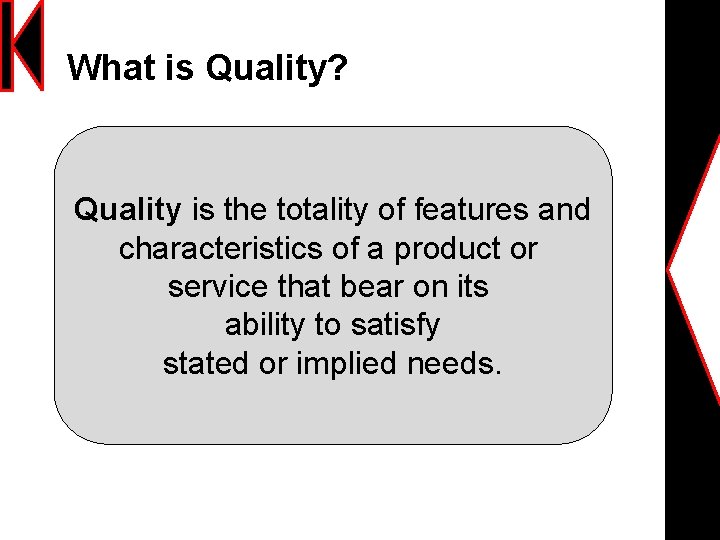 What is Quality? Quality is the totality of features and characteristics of a product