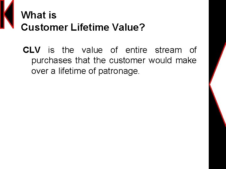 What is Customer Lifetime Value? CLV is the value of entire stream of purchases