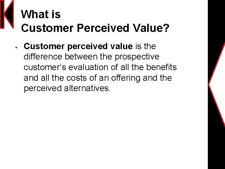 What is Customer Perceived Value? § Customer perceived value is the difference between the
