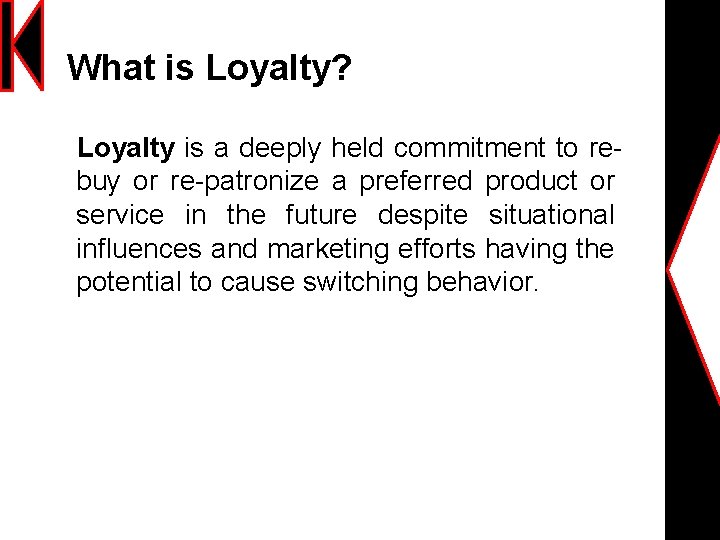 What is Loyalty? Loyalty is a deeply held commitment to rebuy or re-patronize a