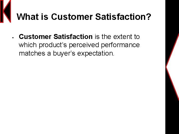 What is Customer Satisfaction? § Customer Satisfaction is the extent to which product’s perceived