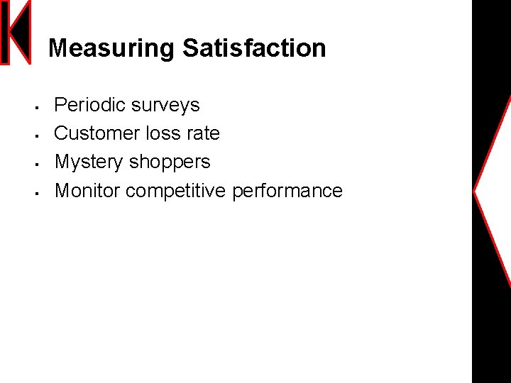 Measuring Satisfaction § § Periodic surveys Customer loss rate Mystery shoppers Monitor competitive performance