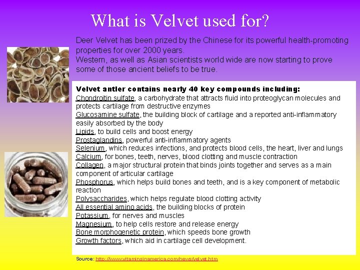What is Velvet used for? Deer Velvet has been prized by the Chinese for