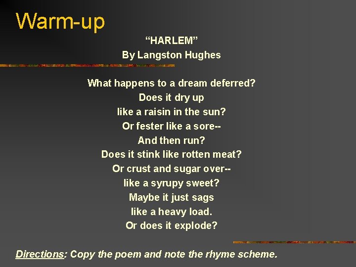 Warm-up “HARLEM” By Langston Hughes What happens to a dream deferred? Does it dry