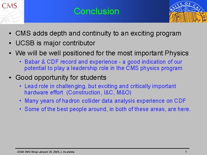 Conclusion • CMS adds depth and continuity to an exciting program • UCSB is