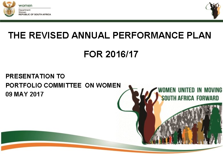 THE REVISED ANNUAL PERFORMANCE PLAN FOR 2016/17 PRESENTATION TO PORTFOLIO COMMITTEE ON WOMEN 09 THE REVISED ANNUAL PERFORMANCE PLAN FOR 2016/17 PRESENTATION TO PORTFOLIO COMMITTEE ON WOMEN 09