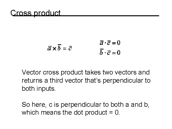 Cross product Vector cross product takes two vectors and returns a third vector that’s