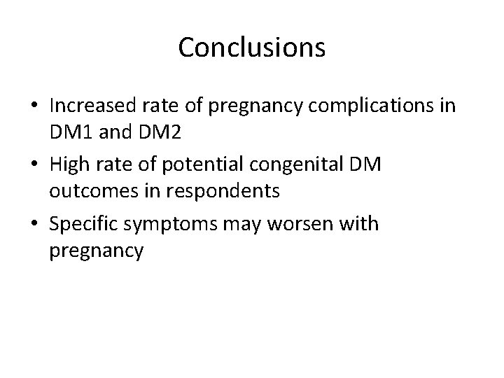 Conclusions • Increased rate of pregnancy complications in DM 1 and DM 2 •