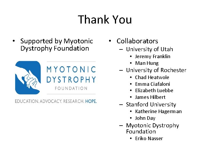 Thank You • Supported by Myotonic Dystrophy Foundation • Collaborators – University of Utah