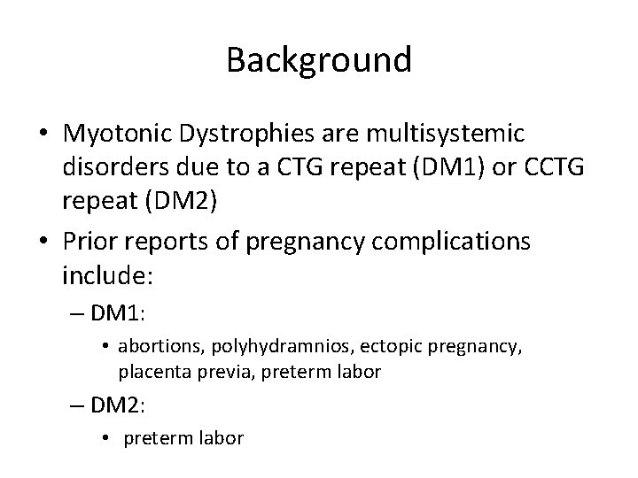 Background • Myotonic Dystrophies are multisystemic disorders due to a CTG repeat (DM 1)