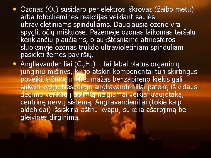  • Ozonas (O 3) susidaro per elektros iškrovas (žaibo metu) • arba fotochemines