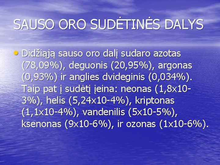 SAUSO ORO SUDĖTINĖS DALYS • Didžiąją sauso oro dalį sudaro azotas (78, 09%), deguonis