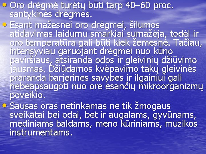  • Oro drėgmė turėtų būti tarp 40– 60 proc. santykinės drėgmės. • Esant