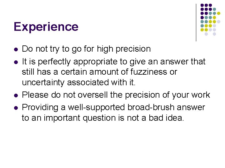 Experience l l Do not try to go for high precision It is perfectly