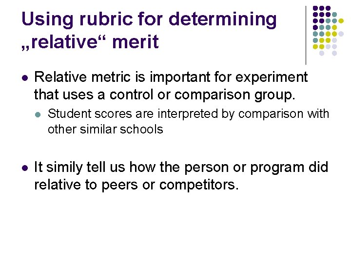 Using rubric for determining „relative“ merit l Relative metric is important for experiment that