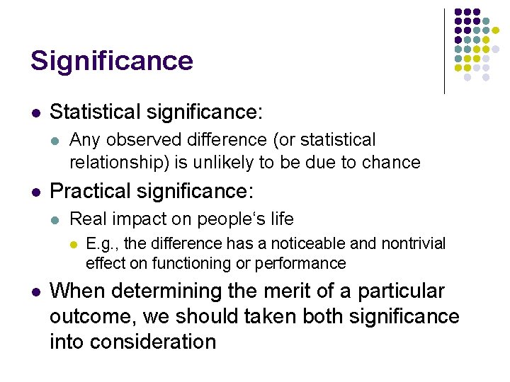 Significance l Statistical significance: l l Any observed difference (or statistical relationship) is unlikely