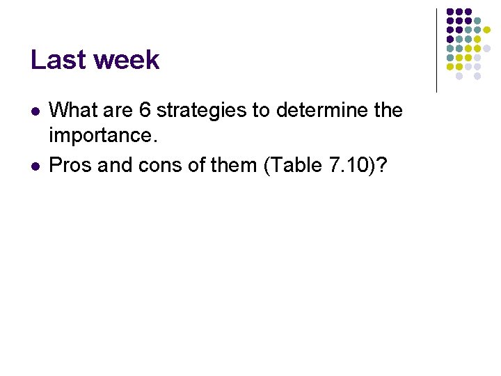 Last week l l What are 6 strategies to determine the importance. Pros and