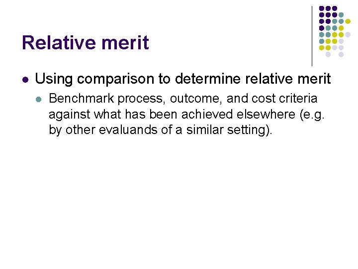 Relative merit l Using comparison to determine relative merit l Benchmark process, outcome, and