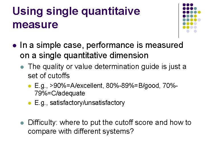 Usingle quantitaive measure l In a simple case, performance is measured on a single