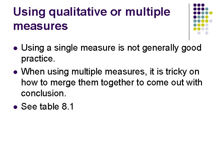 Using qualitative or multiple measures l l l Using a single measure is not