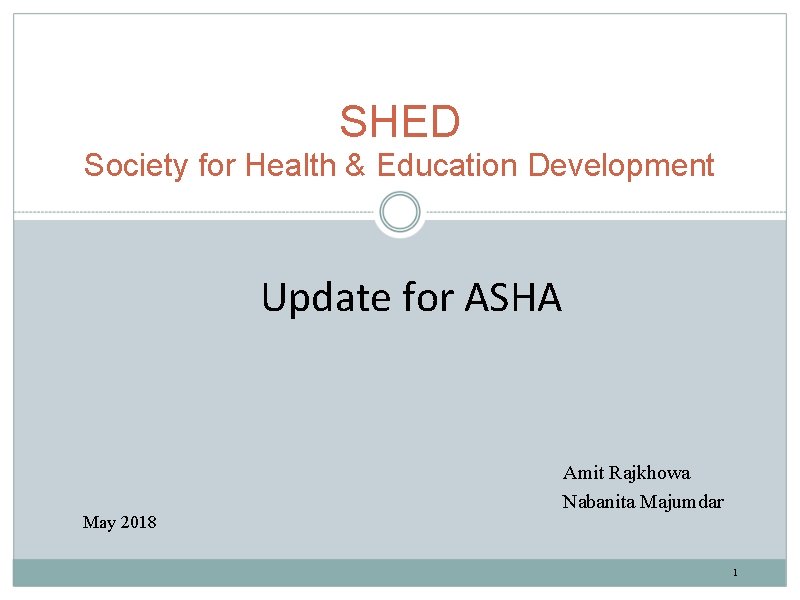 SHED Society for Health & Education Development Update for ASHA May 2018 Amit Rajkhowa