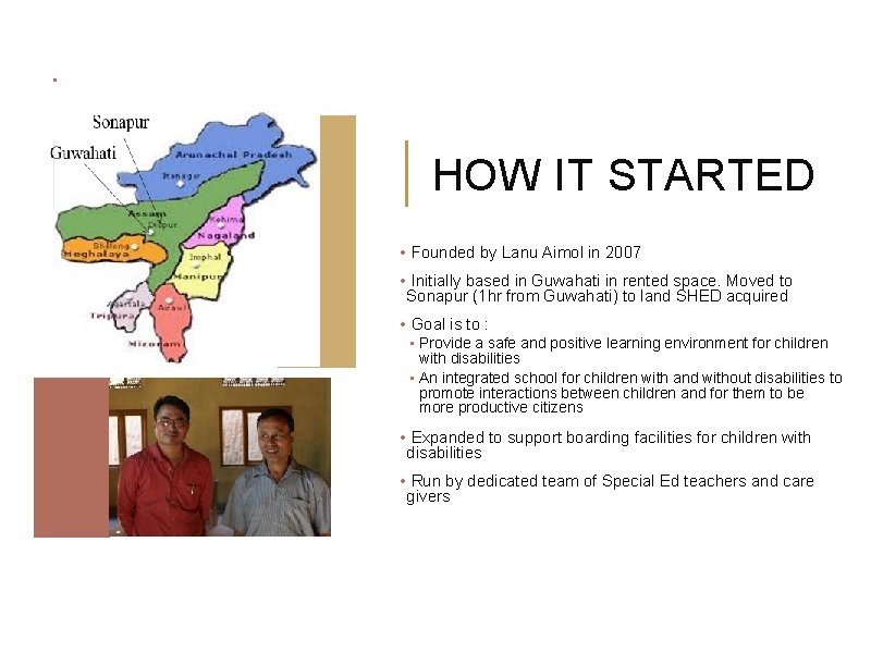 HOW IT STARTED • Founded by Lanu Aimol in 2007 • Initially based in