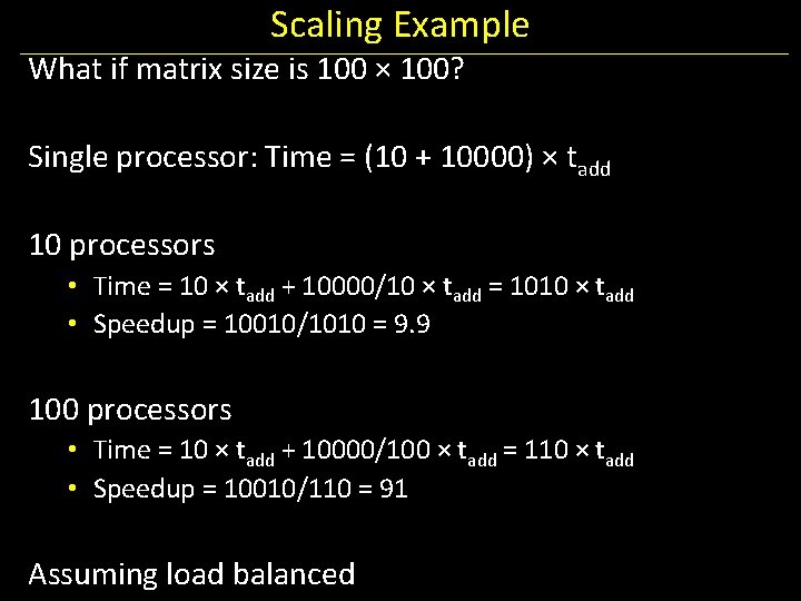 Scaling Example What if matrix size is 100 × 100? Single processor: Time =