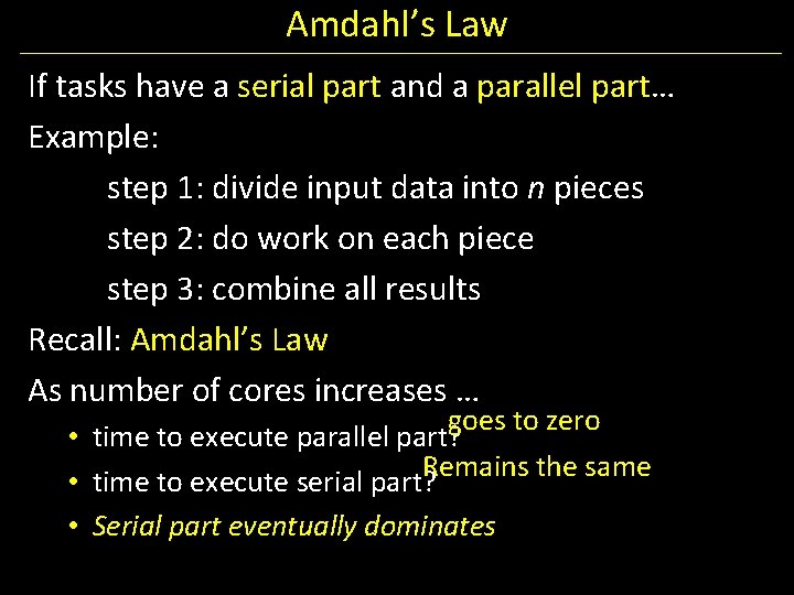 Amdahl’s Law If tasks have a serial part and a parallel part… Example: step