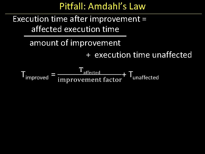 Pitfall: Amdahl’s Law Execution time after improvement = affected execution time amount of improvement