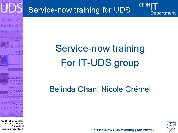 Service-now training for UDS Service-now training For IT-UDS group Belinda Chan, Nicole Crémel CERN