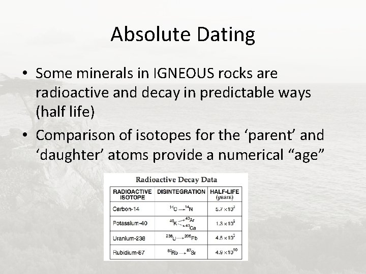 Absolute Dating • Some minerals in IGNEOUS rocks are radioactive and decay in predictable