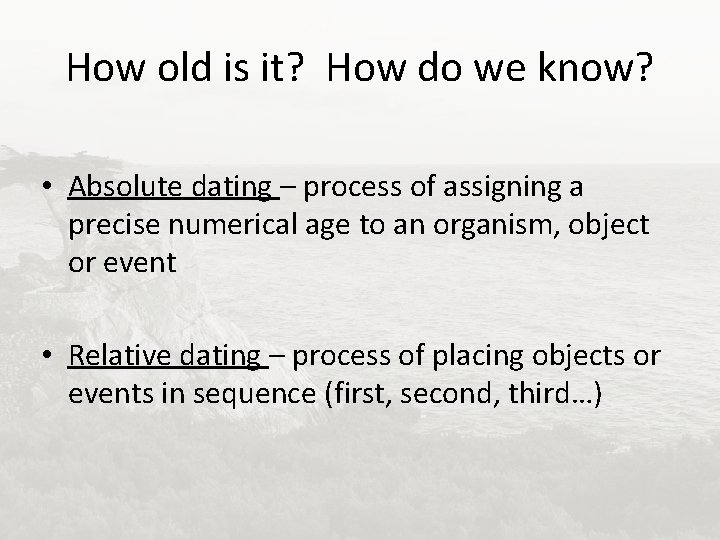 How old is it? How do we know? • Absolute dating – process of