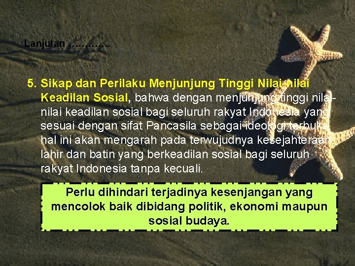 Lanjutan …………. 5. Sikap dan Perilaku Menjunjung Tinggi Nilai-nilai Keadilan Sosial, bahwa dengan menjunjung