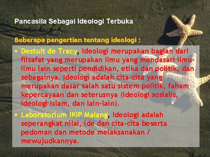 Pancasila Sebagai Ideologi Terbuka Beberapa pengertian tentang ideologi : § Destult de Tracy, Ideologi