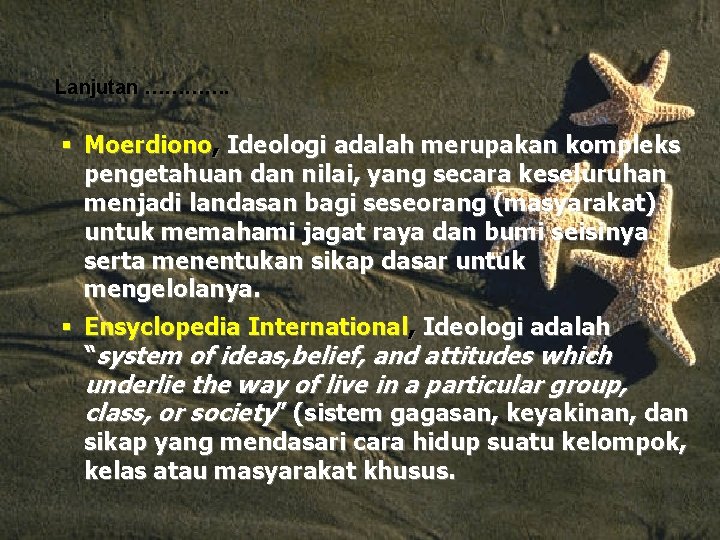 Lanjutan …………. § Moerdiono, Ideologi adalah merupakan kompleks pengetahuan dan nilai, yang secara keseluruhan