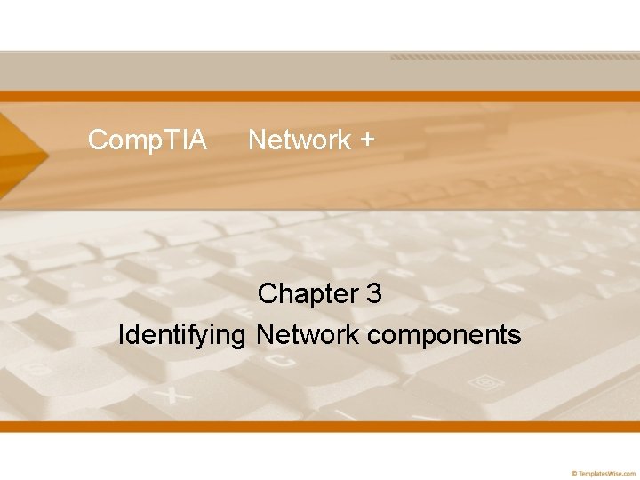 Comp. TIA Network + Chapter 3 Identifying Network components 