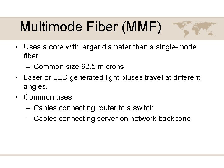 Multimode Fiber (MMF) • Uses a core with larger diameter than a single-mode fiber