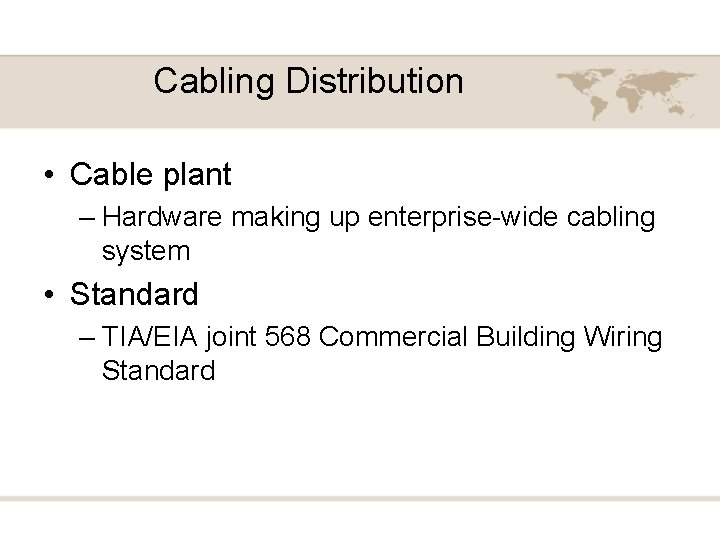Cabling Distribution • Cable plant – Hardware making up enterprise-wide cabling system • Standard