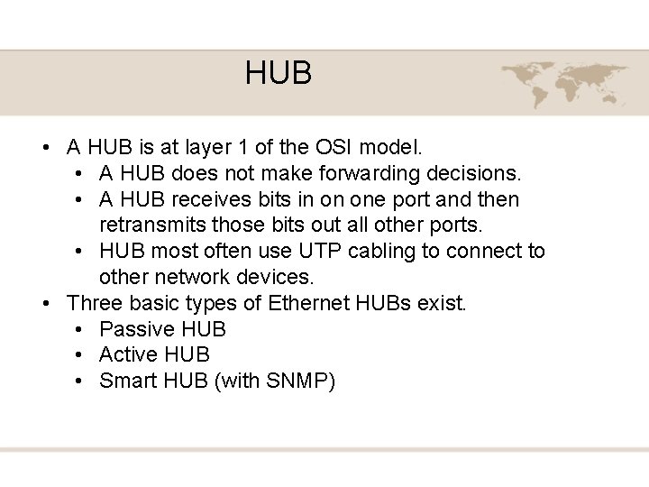 HUB • A HUB is at layer 1 of the OSI model. • A