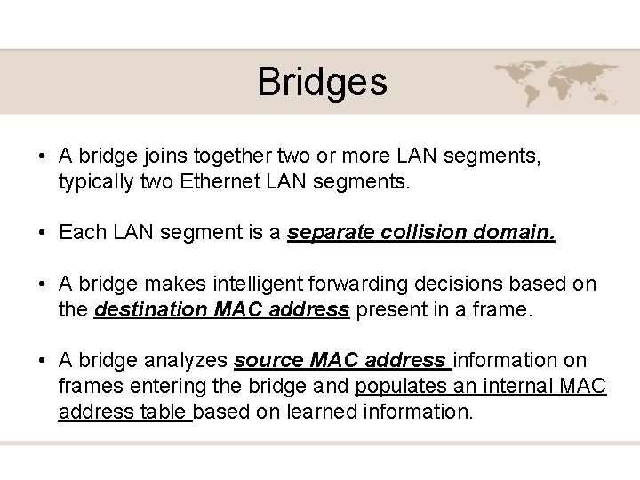 Bridges • A bridge joins together two or more LAN segments, typically two Ethernet