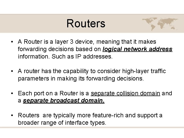 Routers • A Router is a layer 3 device, meaning that it makes forwarding